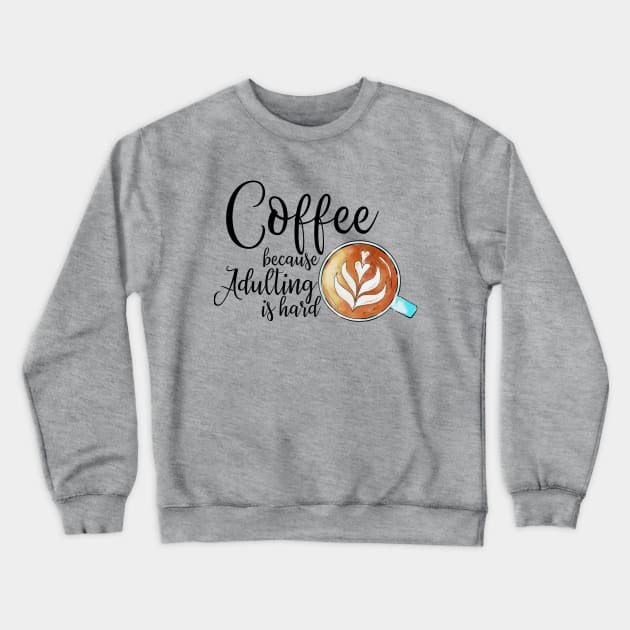 coffee because adulting is hard Crewneck Sweatshirt by souw83